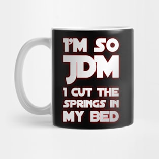 I'm So JDM I Cut The Springs In My Bed Mug